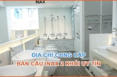 Địa chỉ cung cấp bàn cầu 2 khối Inax uy tín