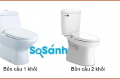 SO SÁNH BỒN CẦU 1 KHỐI VÀ 2 KHỐI